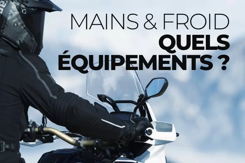 Mains et froid à moto : quels équipements choisir ?